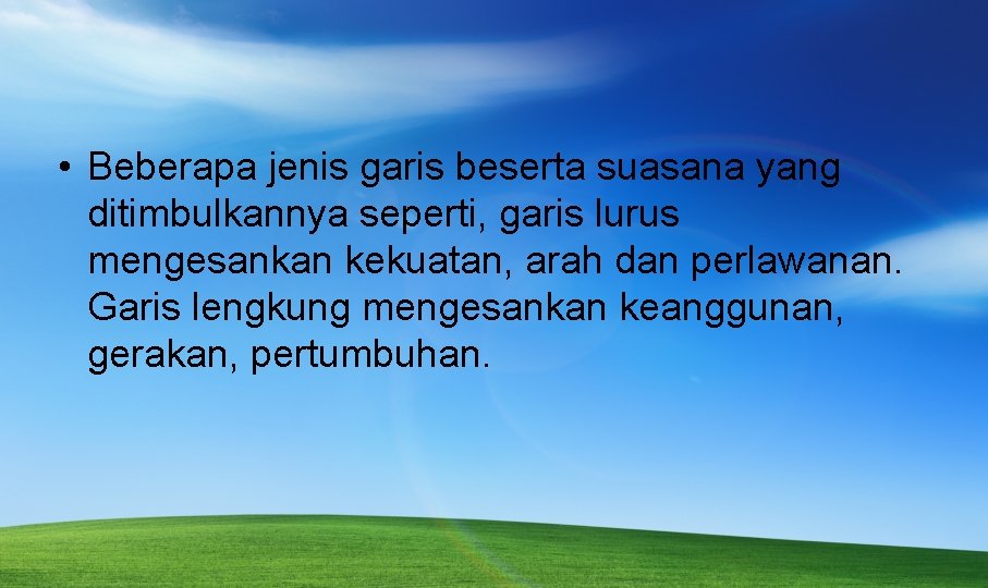 • Beberapa jenis garis beserta suasana yang ditimbulkannya seperti, garis lurus mengesankan kekuatan,