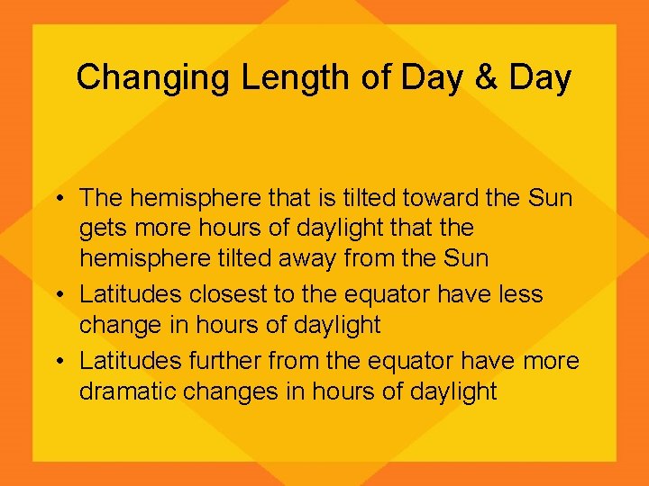 Changing Length of Day & Day • The hemisphere that is tilted toward the