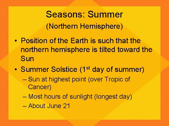 Seasons: Summer (Northern Hemisphere) • Position of the Earth is such that the northern