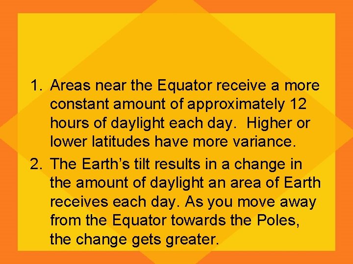 1. Areas near the Equator receive a more constant amount of approximately 12 hours
