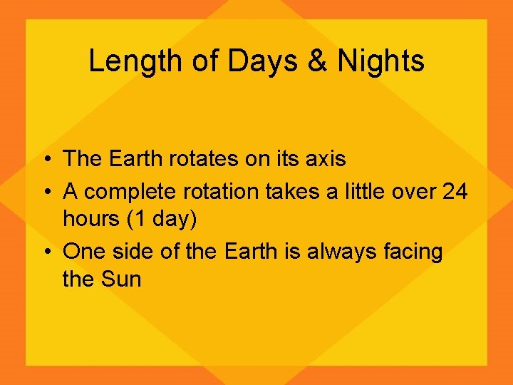 Length of Days & Nights • The Earth rotates on its axis • A
