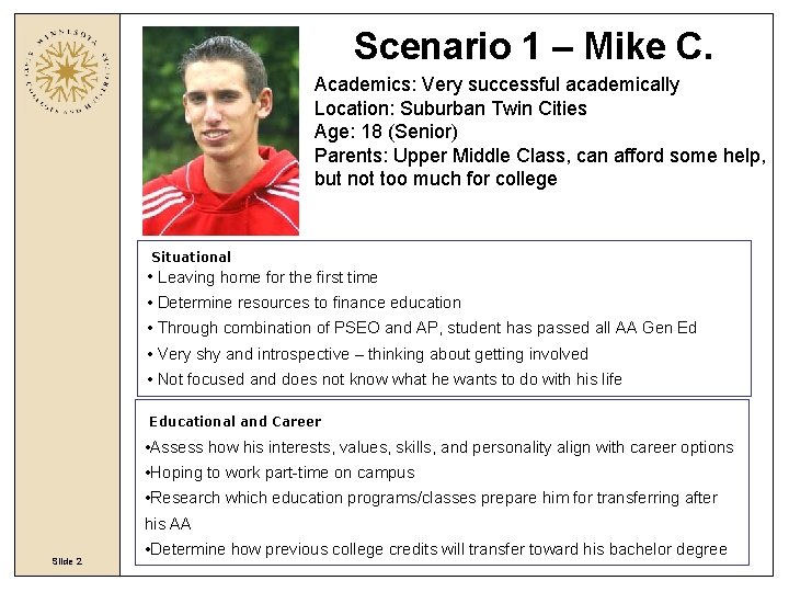 Scenario 1 – Mike C. Academics: Very successful academically Location: Suburban Twin Cities Age: