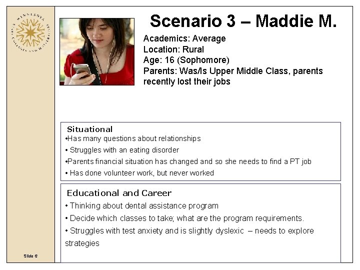 Scenario 3 – Maddie M. Academics: Average Location: Rural Age: 16 (Sophomore) Parents: Was/Is Scenario 3 – Maddie M. Academics: Average Location: Rural Age: 16 (Sophomore) Parents: Was/Is