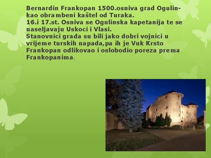 Bernardin Frankopan 1500. osniva grad Ogulinkao obrambeni kaštel od Turaka. 16. i 17. st.