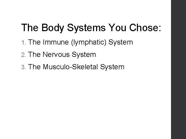 The Body Systems You Chose: 1. The Immune (lymphatic) System 2. The Nervous System