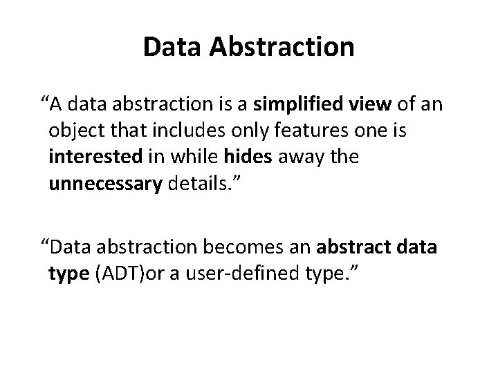 Data Abstraction “A data abstraction is a simplified view of an object that includes