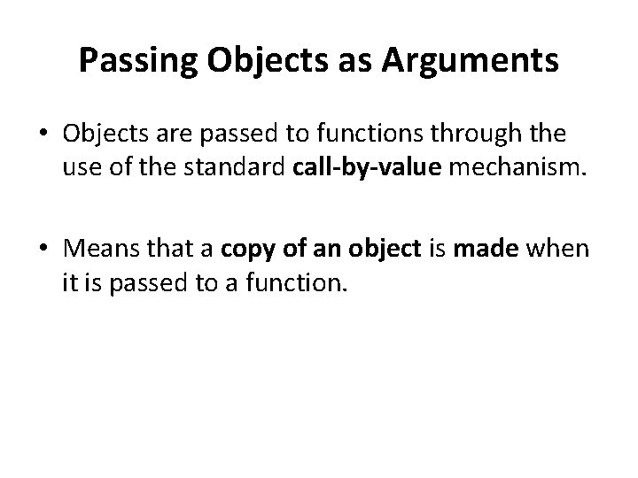 Passing Objects as Arguments • Objects are passed to functions through the use of