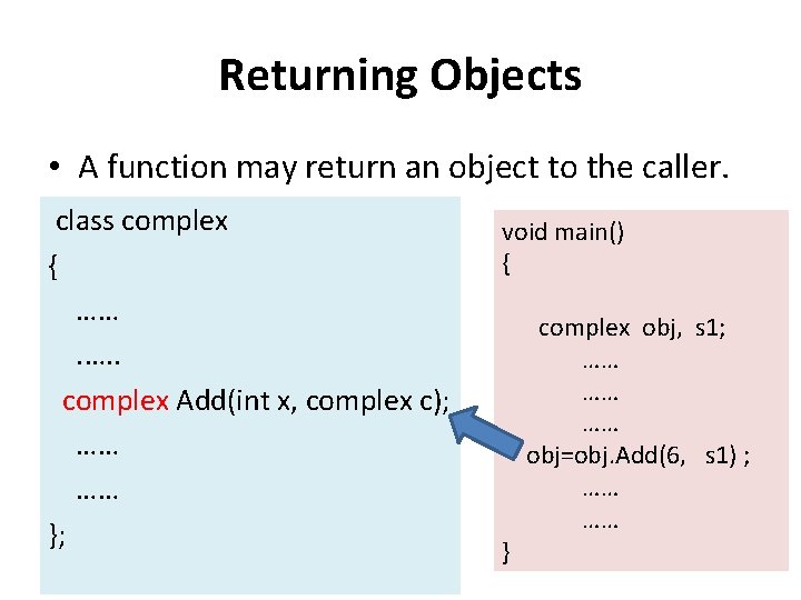 Returning Objects • A function may return an object to the caller. class complex