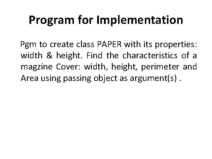 Program for Implementation Pgm to create class PAPER with its properties: width & height.