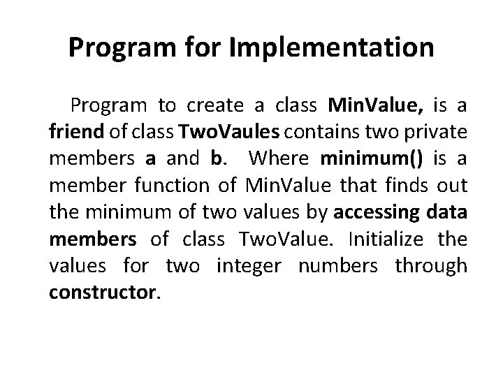 Program for Implementation Program to create a class Min. Value, is a friend of