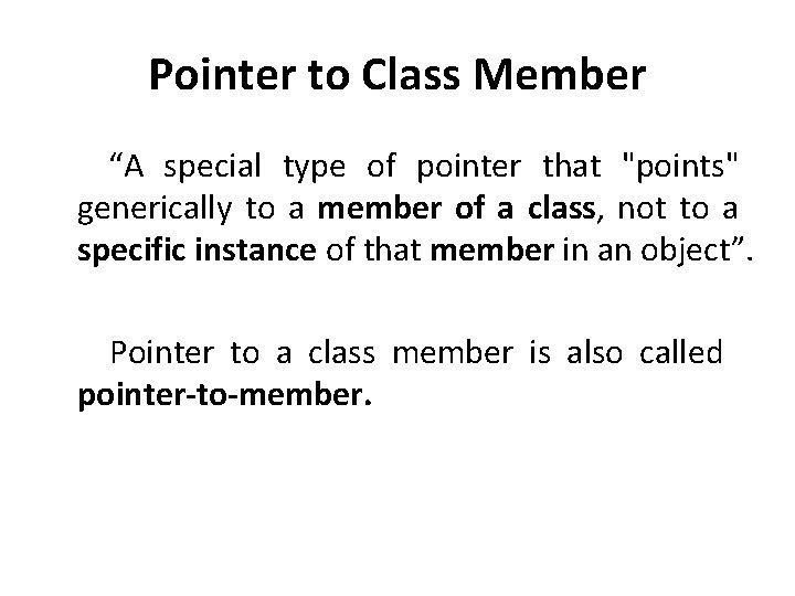 Pointer to Class Member “A special type of pointer that "points" generically to a