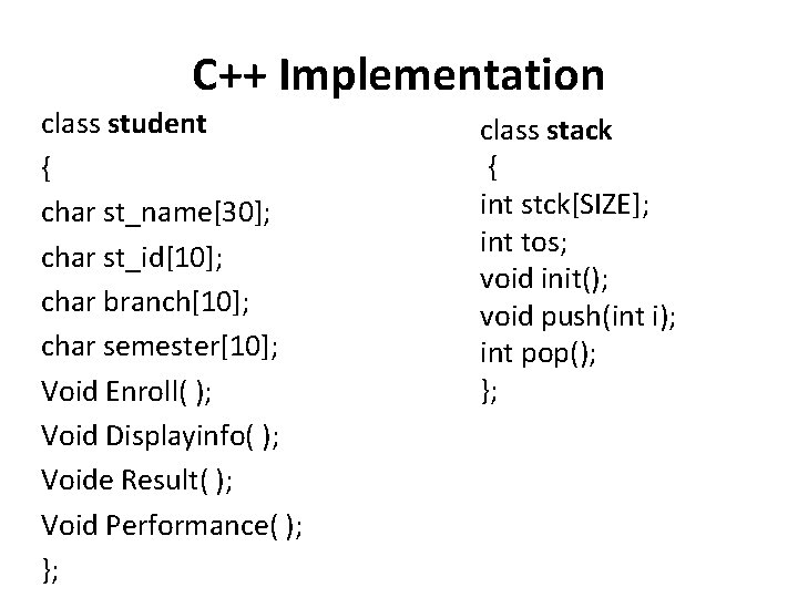 C++ Implementation class student { char st_name[30]; char st_id[10]; char branch[10]; char semester[10]; Void