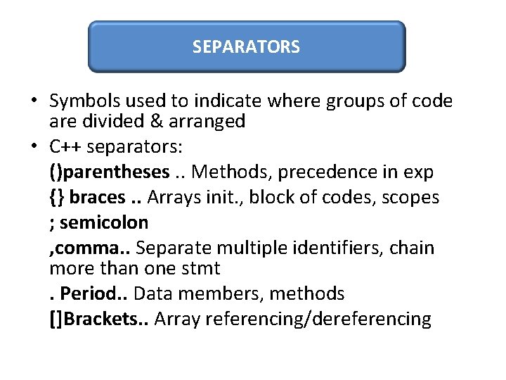 SEPARATORS • Symbols used to indicate where groups of code are divided & arranged