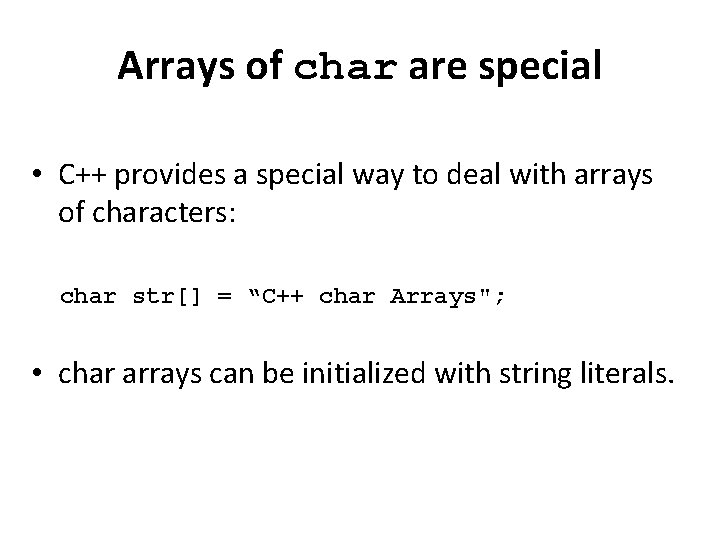 Arrays of char are special • C++ provides a special way to deal with