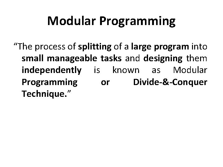 Modular Programming “The process of splitting of a large program into small manageable tasks