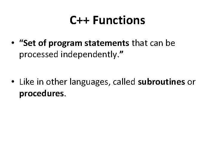 C++ Functions • “Set of program statements that can be processed independently. ” •