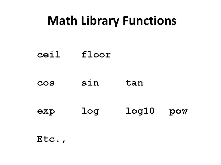 Math Library Functions ceil floor cos sin tan exp log 10 Etc. , pow