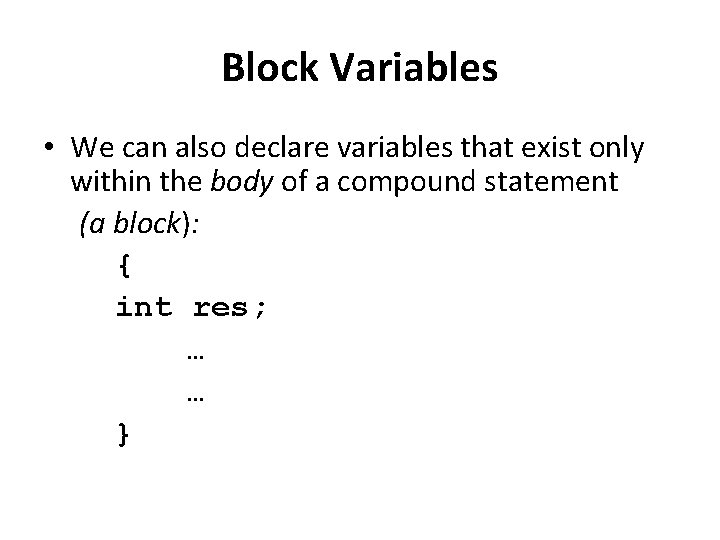 Block Variables • We can also declare variables that exist only within the body