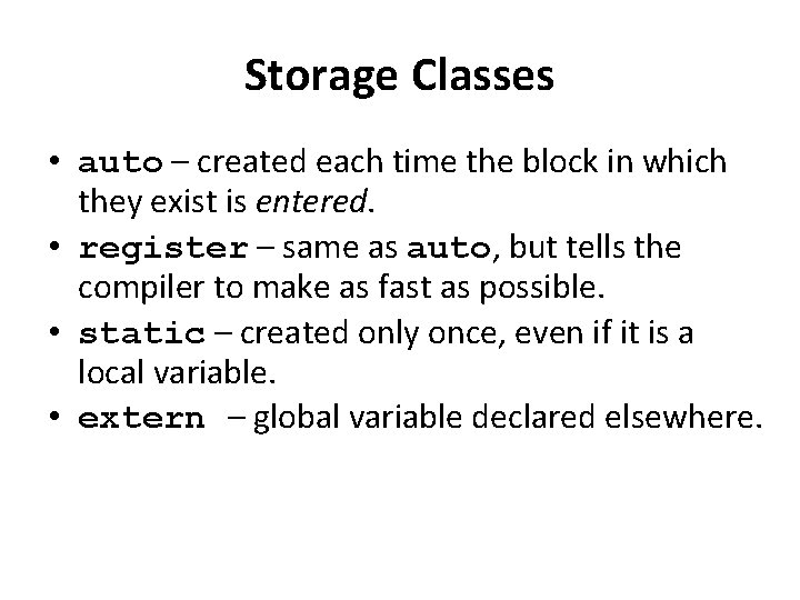 Storage Classes • auto – created each time the block in which they exist