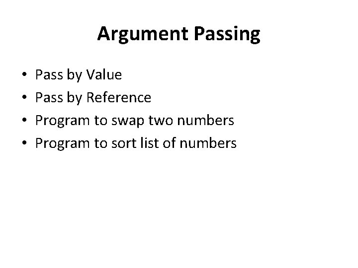 Argument Passing • • Pass by Value Pass by Reference Program to swap two