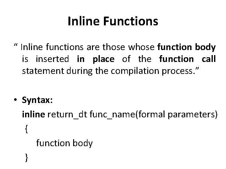 Inline Functions “ Inline functions are those whose function body is inserted in place