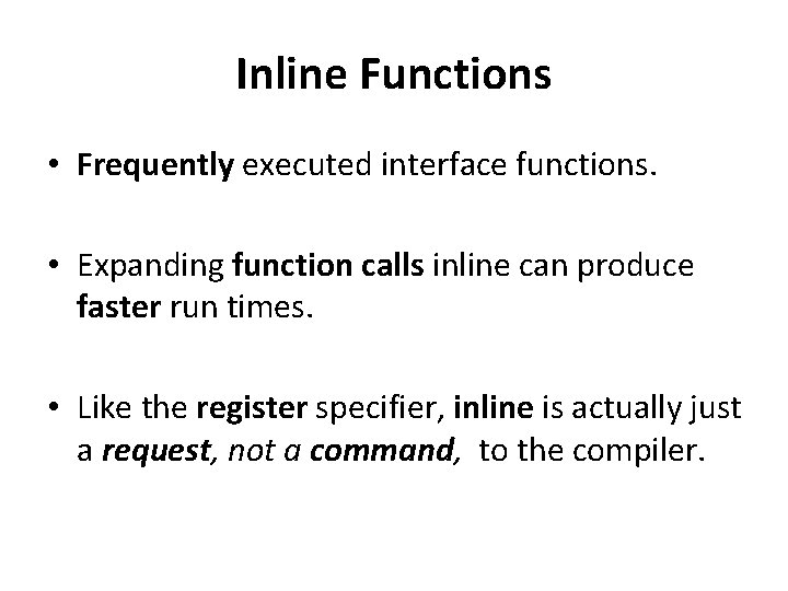 Inline Functions • Frequently executed interface functions. • Expanding function calls inline can produce