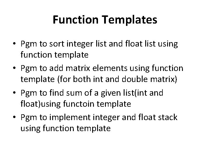 Function Templates • Pgm to sort integer list and float list using function template