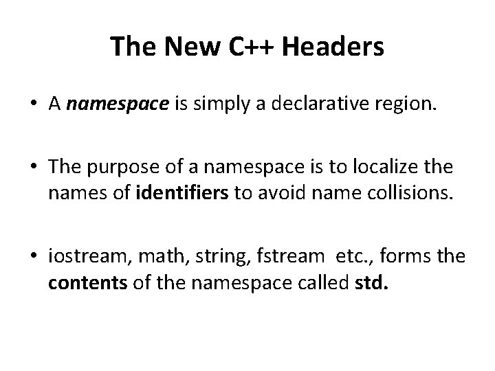 The New C++ Headers • A namespace is simply a declarative region. • The