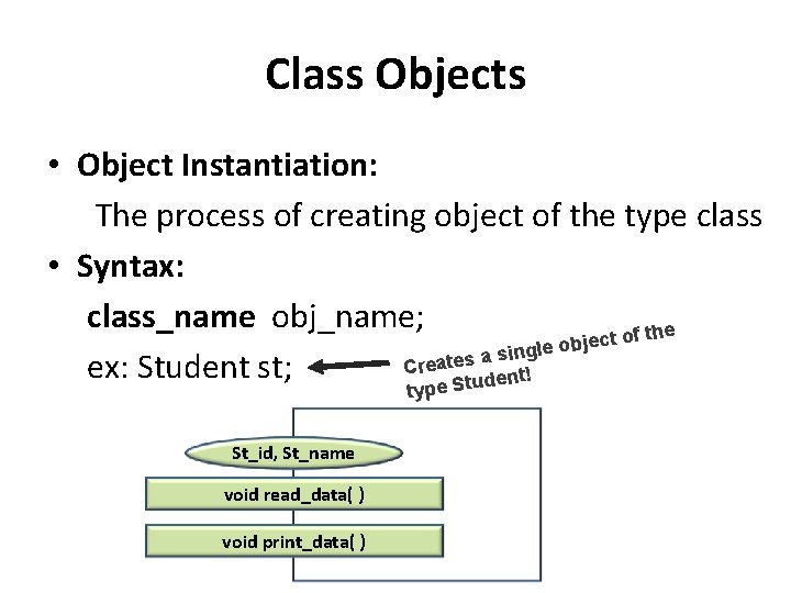 Class Objects • Object Instantiation: The process of creating object of the type class