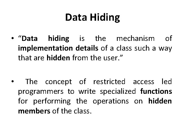 Data Hiding • “Data hiding is the mechanism of implementation details of a class