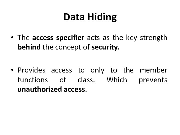 Data Hiding • The access specifier acts as the key strength behind the concept