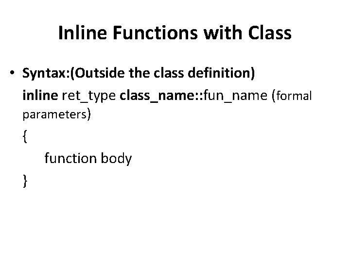 Inline Functions with Class • Syntax: (Outside the class definition) inline ret_type class_name: :