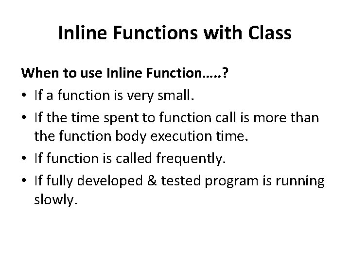 Inline Functions with Class When to use Inline Function…. . ? • If a