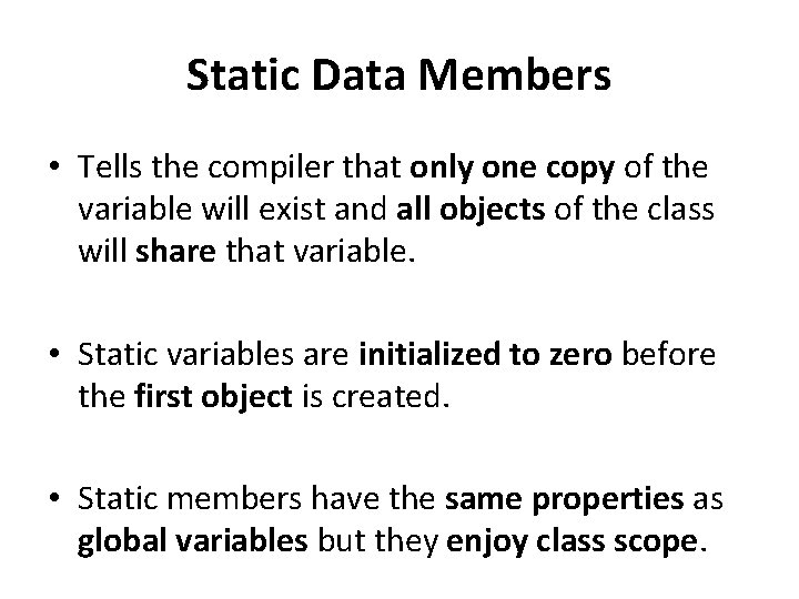 Static Data Members • Tells the compiler that only one copy of the variable