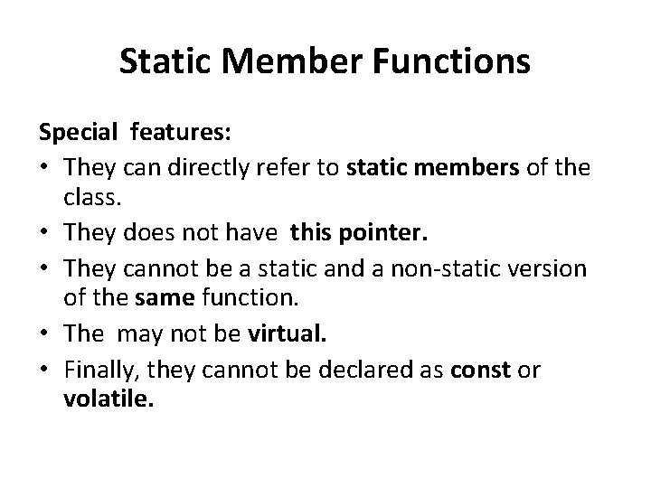 Static Member Functions Special features: • They can directly refer to static members of