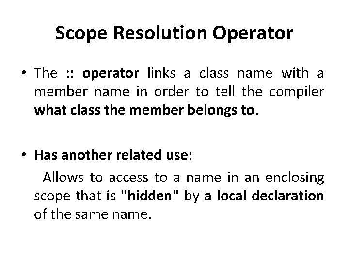 Scope Resolution Operator • The : : operator links a class name with a