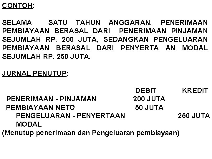 CONTOH: SELAMA SATU TAHUN ANGGARAN, PENERIMAAN PEMBIAYAAN BERASAL DARI PENERIMAAN PINJAMAN SEJUMLAH RP. 200