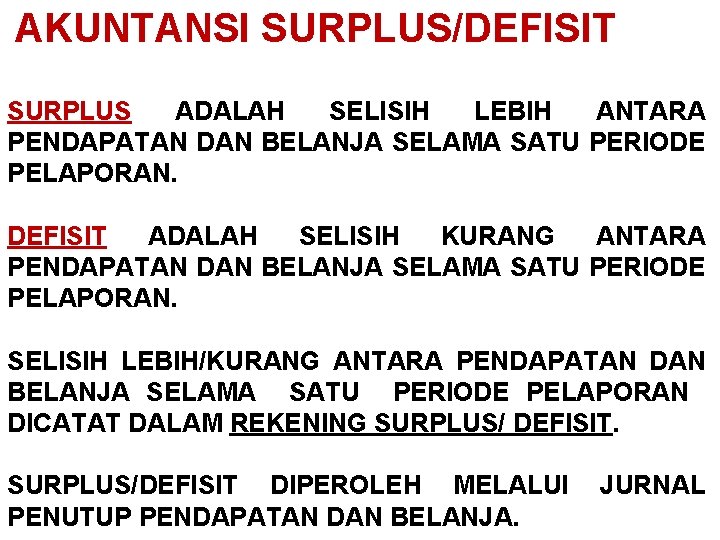 AKUNTANSI SURPLUS/DEFISIT SURPLUS ADALAH SELISIH LEBIH ANTARA PENDAPATAN DAN BELANJA SELAMA SATU PERIODE PELAPORAN.