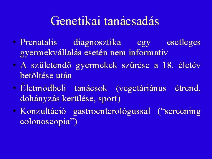 Genetikai tanácsadás • Prenatalis diagnosztika egy esetleges gyermekvállalás esetén nem informatív • A születendő