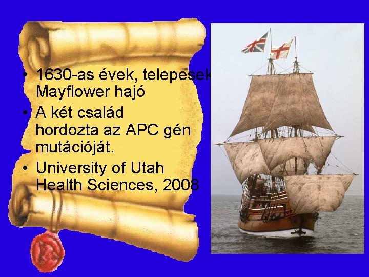  • 1630 -as évek, telepesek, Mayflower hajó • A két család hordozta az