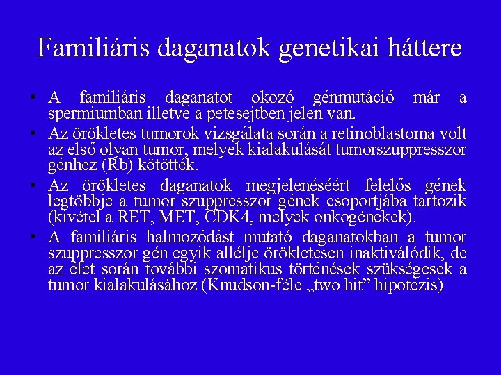 Familiáris daganatok genetikai háttere • A familiáris daganatot okozó génmutáció már a spermiumban illetve