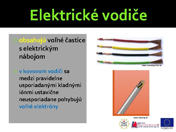 Elektrické vodiče obsahujú voľné častice s elektrickým nábojom www. technikpartner. cz v kovovom vodiči