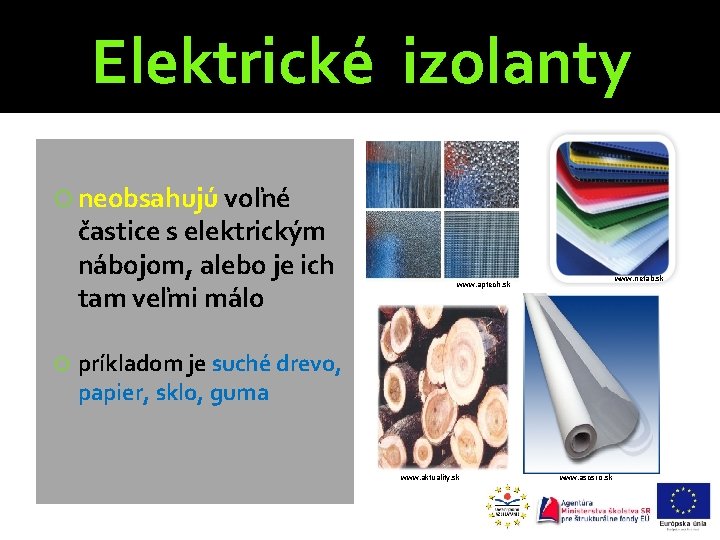 Elektrické izolanty neobsahujú voľné častice s elektrickým nábojom, alebo je ich tam veľmi málo