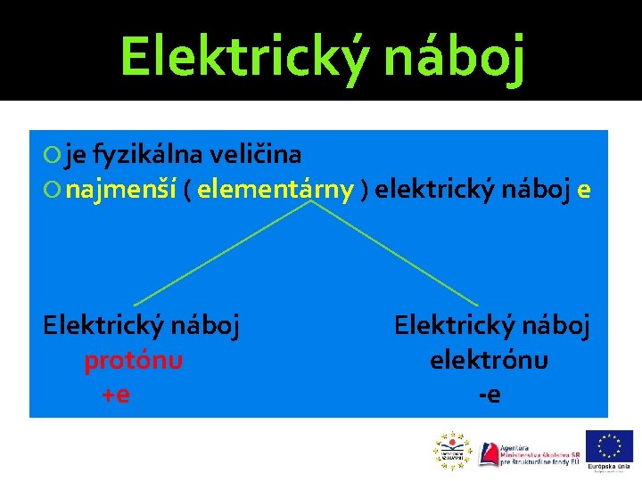 Elektrický náboj je fyzikálna veličina najmenší ( elementárny ) elektrický náboj e Elektrický náboj