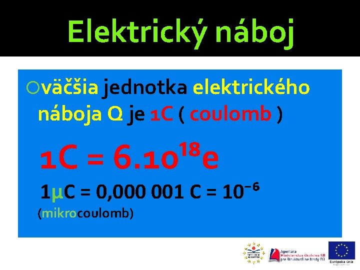 Elektrický náboj väčšia jednotka elektrického náboja Q je 1 C ( coulomb ) 1