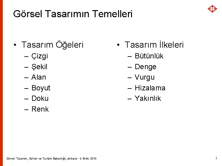 Görsel Tasarımın Temelleri • Tasarım Öğeleri – – – Çizgi Şekil Alan Boyut Doku