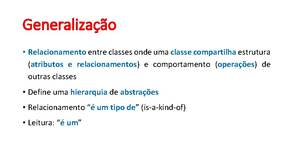 Generalização • Relacionamento entre classes onde uma classe compartilha estrutura (atributos e relacionamentos) e