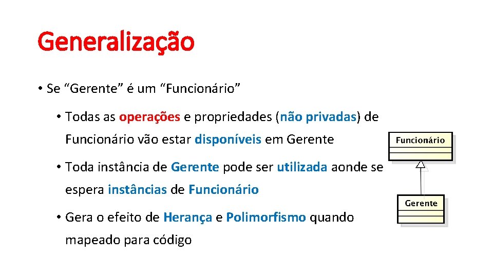 Generalização • Se “Gerente” é um “Funcionário” • Todas as operações e propriedades (não