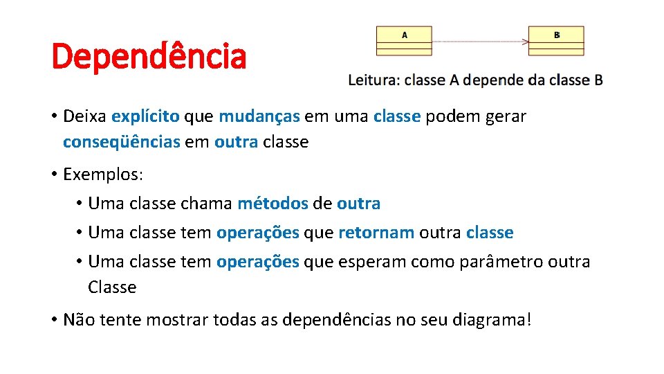 Dependência • Deixa explícito que mudanças em uma classe podem gerar conseqüências em outra