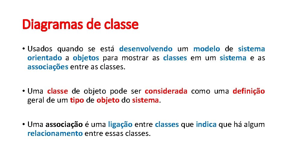 Diagramas de classe • Usados quando se está desenvolvendo um modelo de sistema orientado